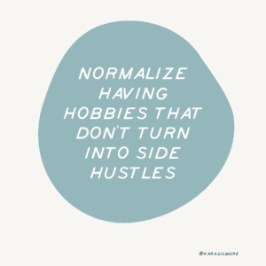 Hobbies not Hustles
